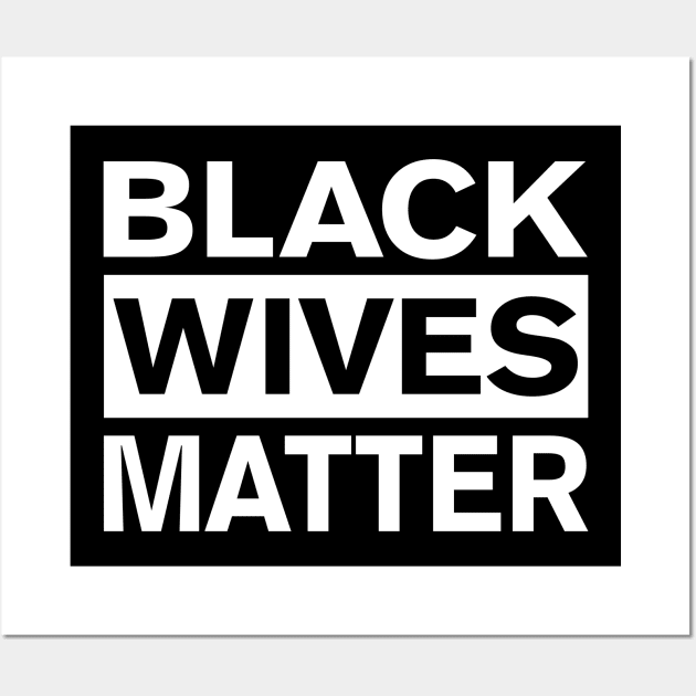 BLACK WIVES MATTER Wall Art by FireflyCreative